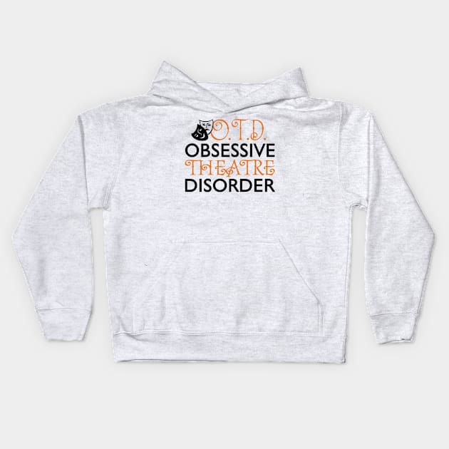 Obsessive Theatre Disorder Kids Hoodie by KsuAnn